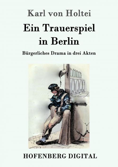 Cover of the book Ein Trauerspiel in Berlin by Karl von Holtei, Hofenberg