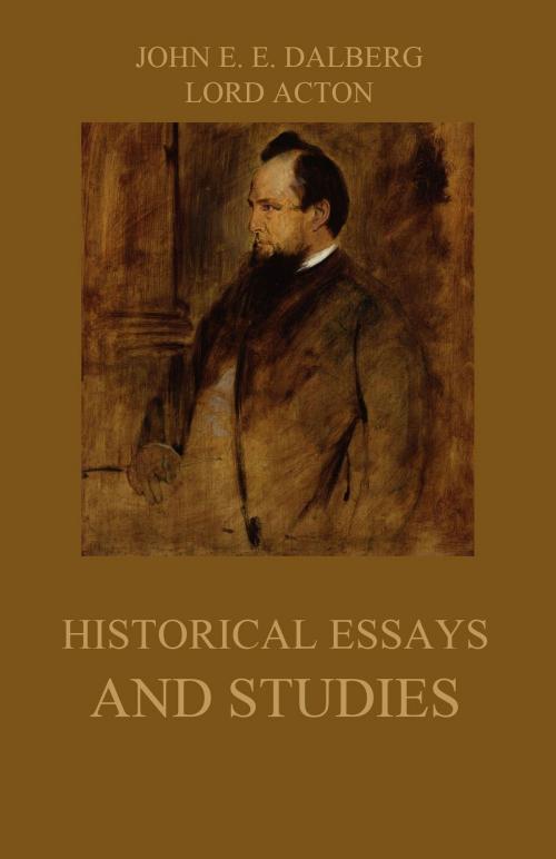 Cover of the book Historical Essays and Studies by John Emerich Edward Dalberg, Lord Acton, Jazzybee Verlag
