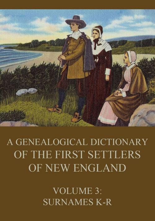 Cover of the book A genealogical dictionary of the first settlers of New England, Volume 3 by James Savage, Jazzybee Verlag