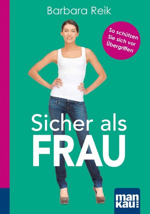 Cover of the book Sicher als Frau. Kompakt-Ratgeber by Barbara Reik, Mankau Verlag