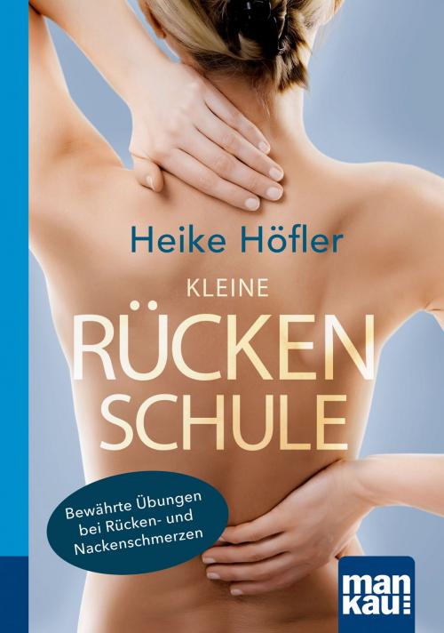 Cover of the book Kleine Rückenschule. Kompakt-Ratgeber by Heike Höfler, Mankau Verlag