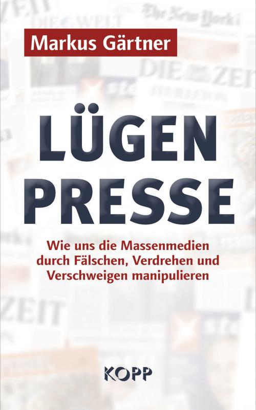 Cover of the book Lügenpresse by Markus Gärtner, Kopp Verlag