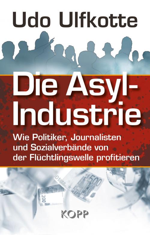 Cover of the book Die Asyl-Industrie by Udo Ulfkotte, Kopp Verlag