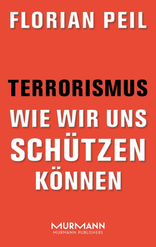 Cover of the book Terrorismus - wie wir uns schützen können by Florian Peil, Murmann Publishers GmbH