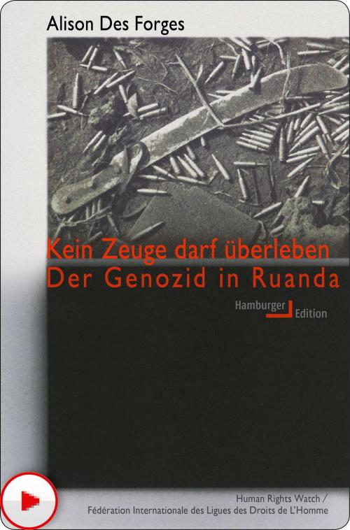 Cover of the book Kein Zeuge darf überleben by Alison Des Forges, Hamburger Edition HIS