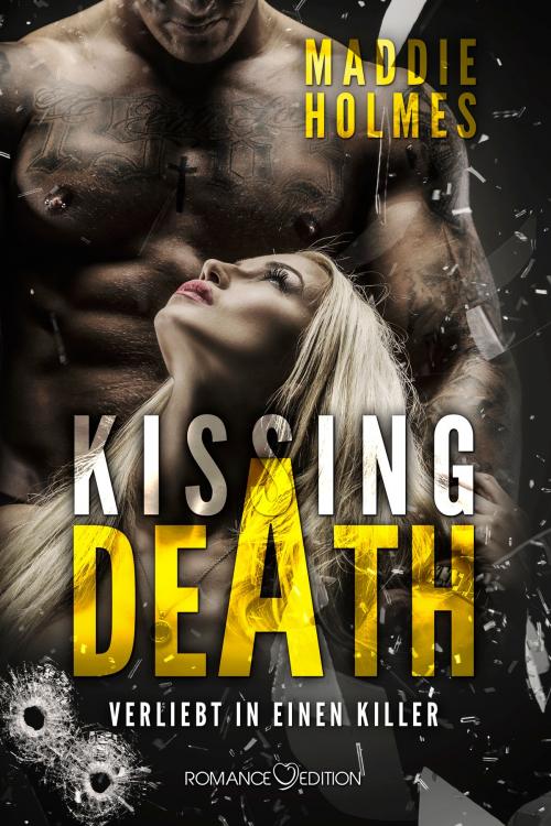Cover of the book Kissing Death: Verliebt in einen Killer by Maddie Holmes, Romance Edition Verlag