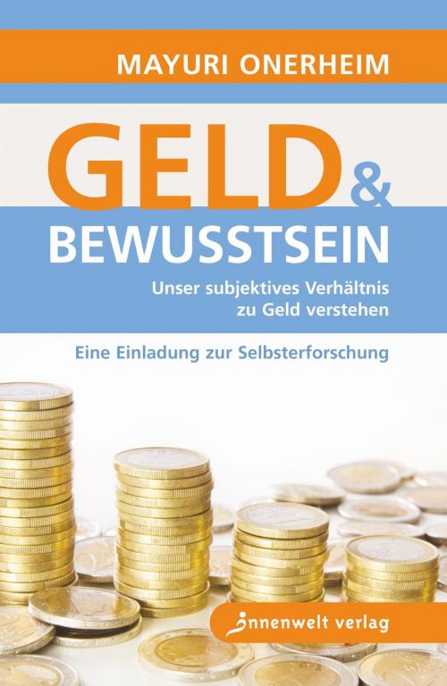Cover of the book Geld und Bewusstsein by Mayuri Onerheim, Innenwelt Verlag