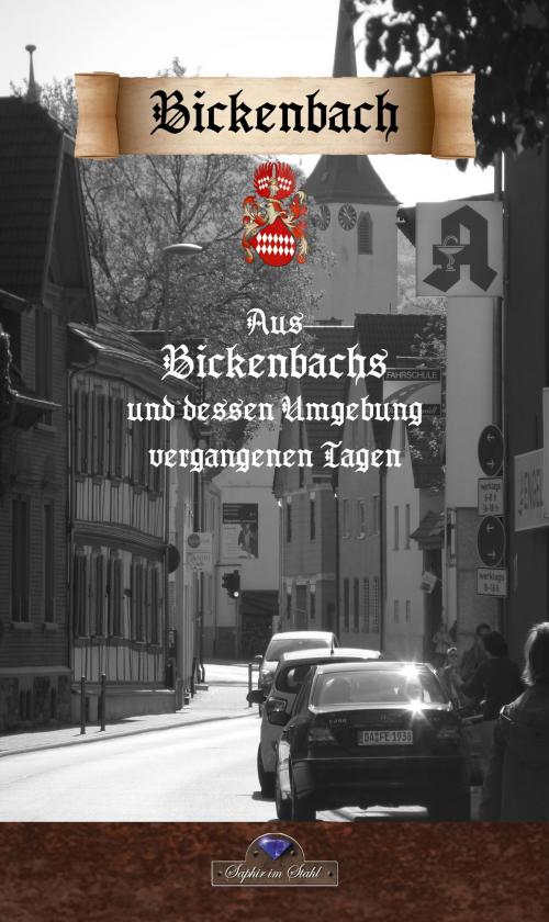 Cover of the book Aus Bickenbachs und dessen Umgebung vergangenen Tagen by Ludwig Göhrs, Verlag Saphir im Stahl