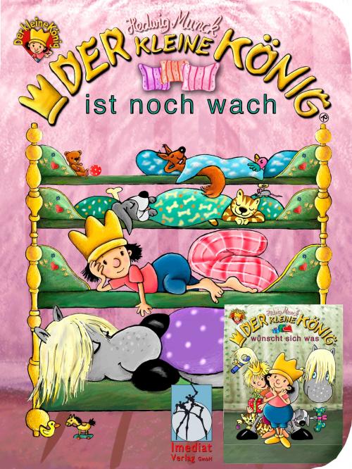 Cover of the book Der kleine König ist noch wach / wünscht sich was by Hedwig Munck, Imediat