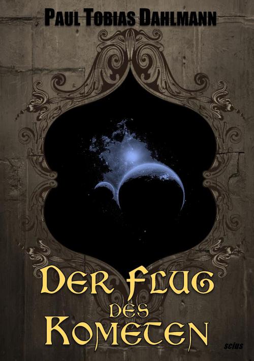 Cover of the book Der Flug des Kometen by Paul Tobias Dahlmann, Scius