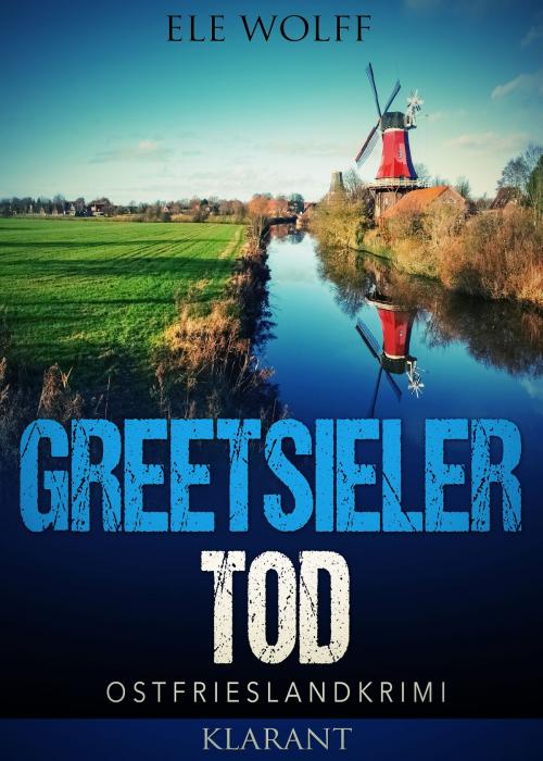 Cover of the book Greetsieler Tod. Ostfrieslandkrimi by Ele Wolff, Klarant