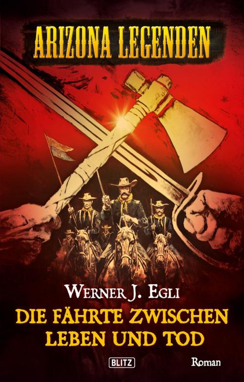 Cover of the book Arizona Legenden 07: Die Fährte zwischen Leben und Tod by Werner J. Egli, BLITZ-Verlag