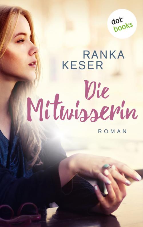 Cover of the book Die Mitwisserin by Ranka Keser, dotbooks GmbH