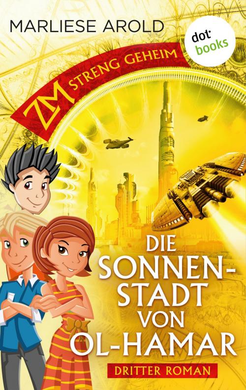 Cover of the book ZM - streng geheim: Dritter Roman - Die Sonnenstadt von Ol-Hamar by Marliese Arold, dotbooks GmbH