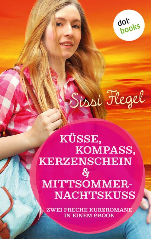 Cover of the book Küsse, Kompass, Kerzenschein & Mittsommernachtskuss - Sechster Roman der Mimi-Reihe by Sissi Flegel, dotbooks GmbH