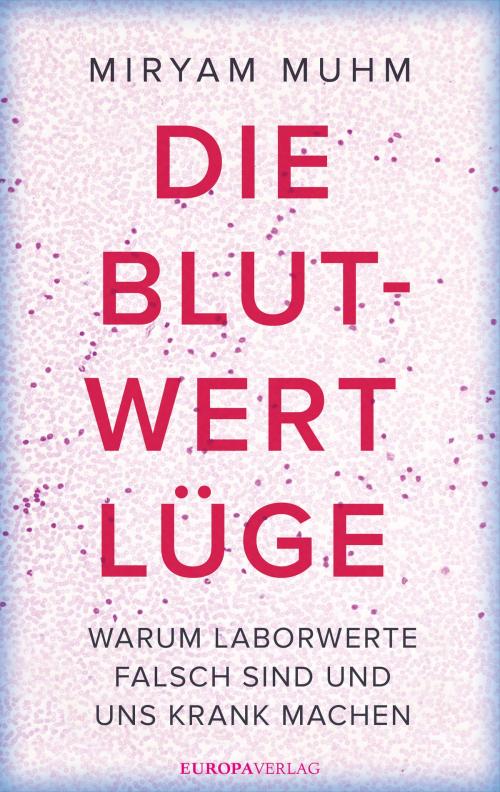 Cover of the book Die Blutwert-Lüge by Miryam Muhm, Europa Verlag GmbH & Co. KG