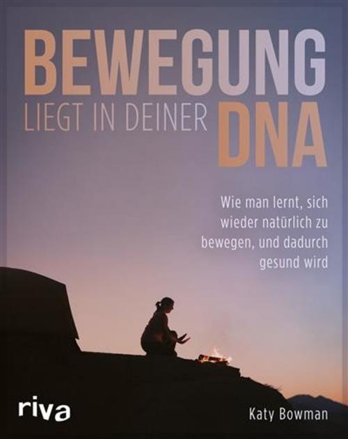 Cover of the book Bewegung liegt in deiner DNA by Katy Bowman, riva Verlag