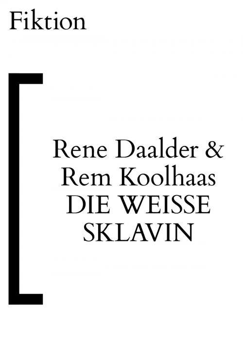 Cover of the book Die weiße Sklavin by Rene Daalder, Rem Koolhaas, Fiktion