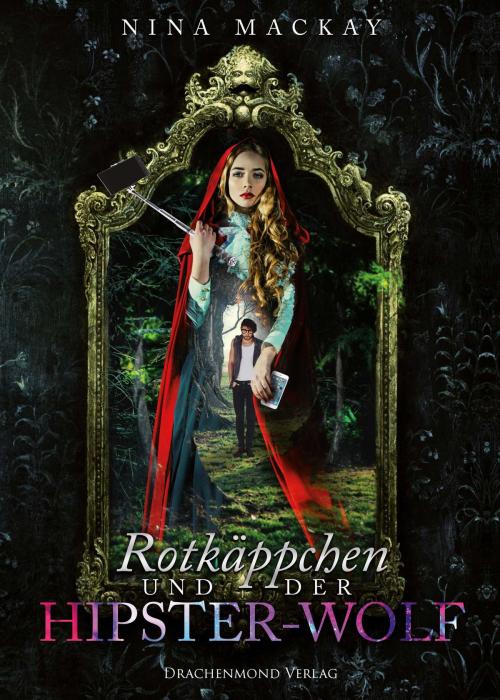 Cover of the book Rotkäppchen und der Hipster-Wolf by Nina MacKay, Drachenmond Verlag
