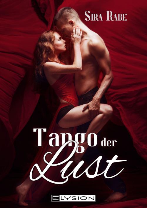 Cover of the book Tango der Lust by Sira Rabe, Lilly Grünberg, Elysion Books