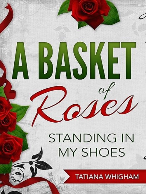 Cover of the book A Basket of Roses by Tatiana Whigham, XinXii-GD Publishing