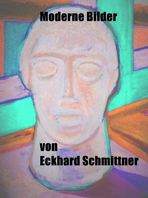 Cover of the book Moderne Bilder by Eckhard Schmittner, XinXii-GD Publishing