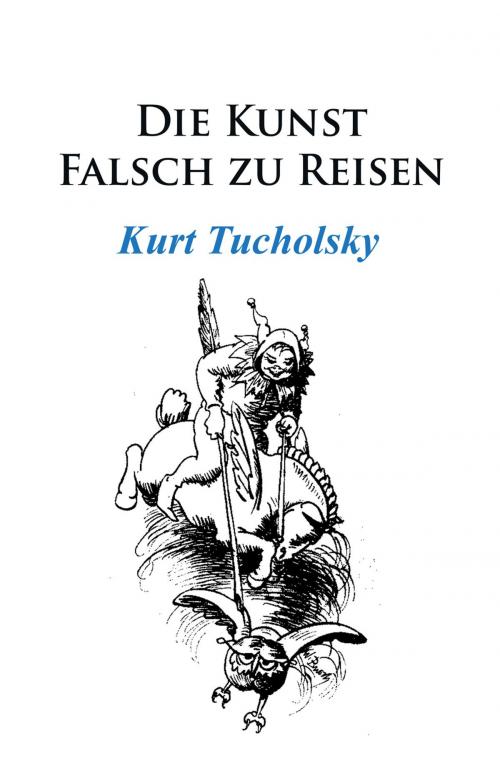 Cover of the book Die Kunst, falsch zu reisen by Kurt Tucholsky, Ideenbrücke Verlag