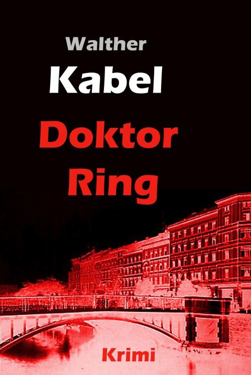 Cover of the book Doktor Ring by Walther Kabel, Ideenbrücke Verlag