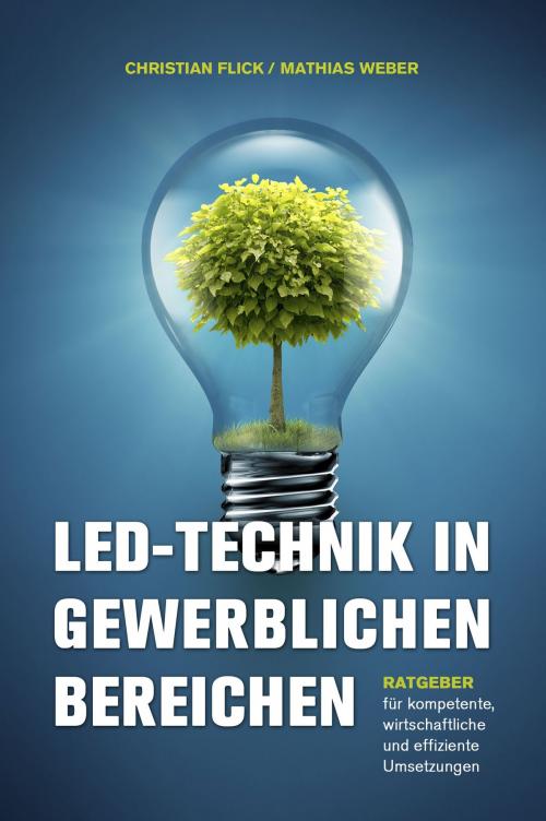 Cover of the book LED-Technik in gewerblichen Bereichen by Christian Flick, Mathias Weber, Christian Flick / Mathias Weber