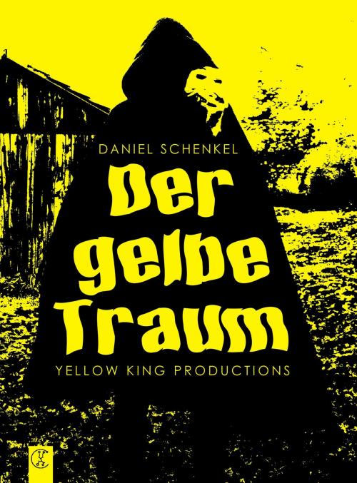 Cover of the book Der gelbe Traum by Daniel Schenkel, Jörg Kleudgen, Mario Weiss, Eric Hantsch, Markus Becker, Yellow King Productions