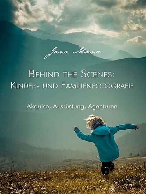 Cover of the book Behind the Scenes: Kinder- und Familienfotografie by Jana Mänz, XinXii-GD Publishing