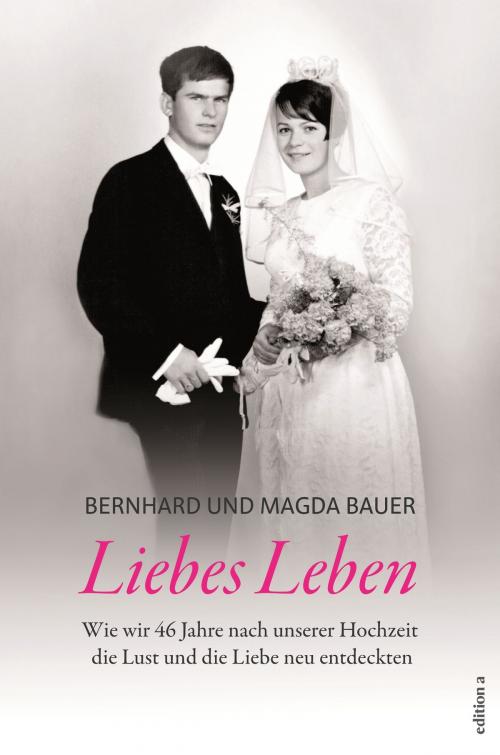 Cover of the book Liebes Leben by Bernhard & Magda Bauer, edition a