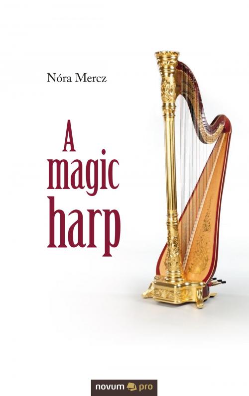 Cover of the book A magic harp by Nóra Mercz, novum pro Verlag