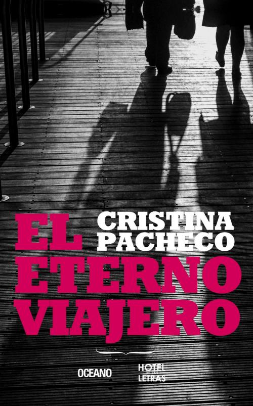 Cover of the book El eterno viajero by Cristina Pacheco, Océano Hotel de las letras