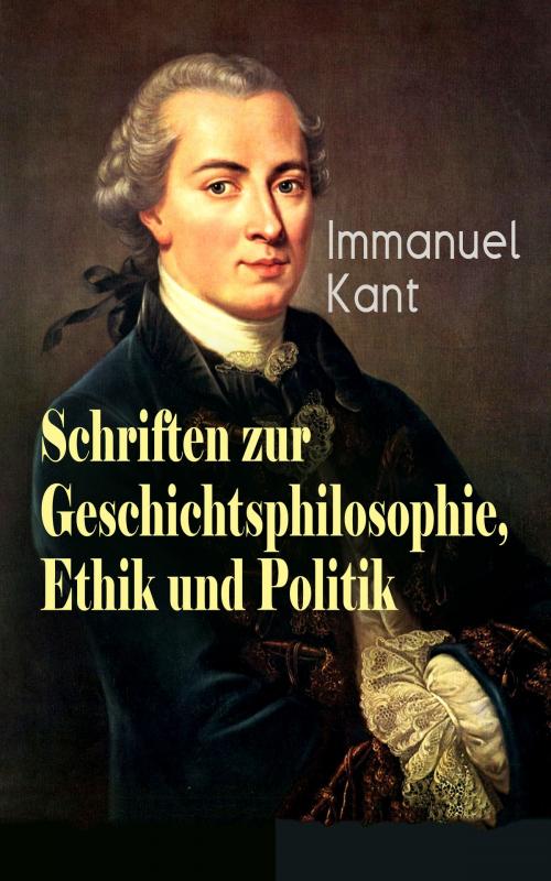 Cover of the book Schriften zur Geschichtsphilosophie, Ethik und Politik by Immanuel Kant, e-artnow