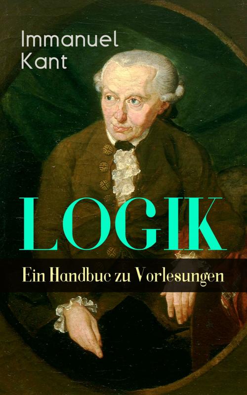 Cover of the book Logik - Ein Handbuch zu Vorlesungen by Immanuel Kant, e-artnow