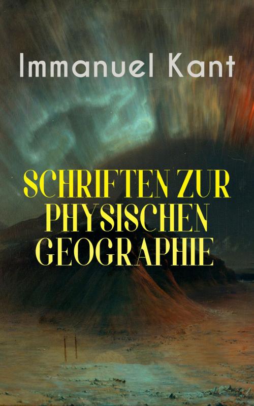 Cover of the book Immanuel Kant: Schriften Zur physischen Geographie by Immanuel Kant, e-artnow