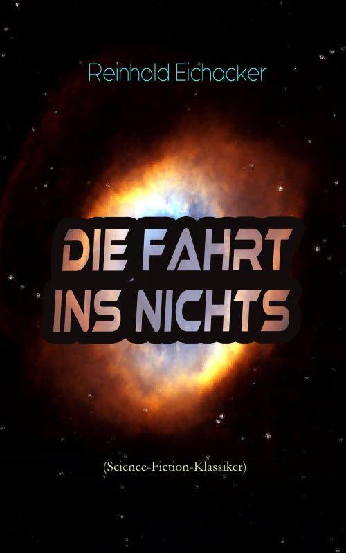 Cover of the book Die Fahrt ins Nichts (Science-Fiction-Klassiker) by Reinhold Eichacker, e-artnow