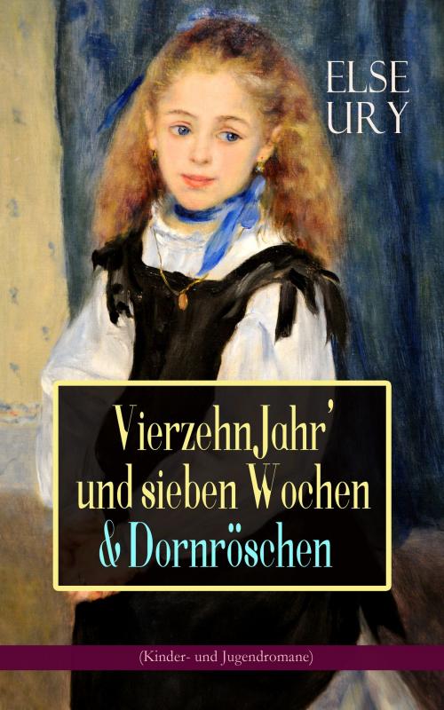 Cover of the book Vierzehn Jahr' und sieben Wochen & Dornröschen (Kinder- und Jugendromane) by Else Ury, e-artnow