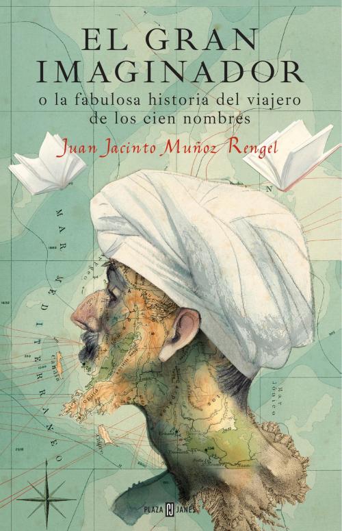 Cover of the book El gran imaginador o la fabulosa historia del viajero de los cien nombres by Juan Jacinto Muñoz Rengel, Penguin Random House Grupo Editorial España
