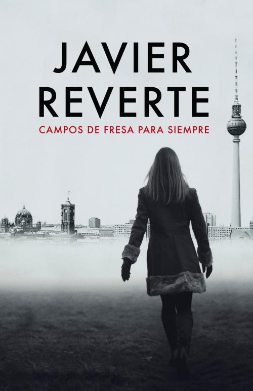 Cover of the book Campos de fresa para siempre by Javier Reverte, Penguin Random House Grupo Editorial España