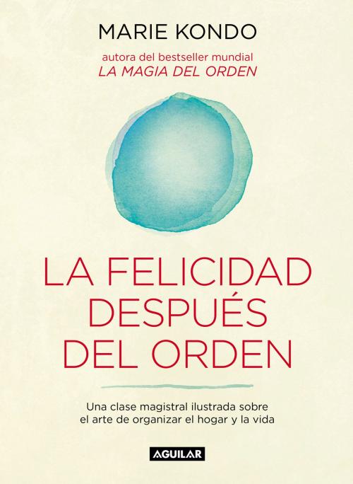 Cover of the book La felicidad después del orden (La magia del orden 2) by Marie Kondo, Penguin Random House Grupo Editorial España