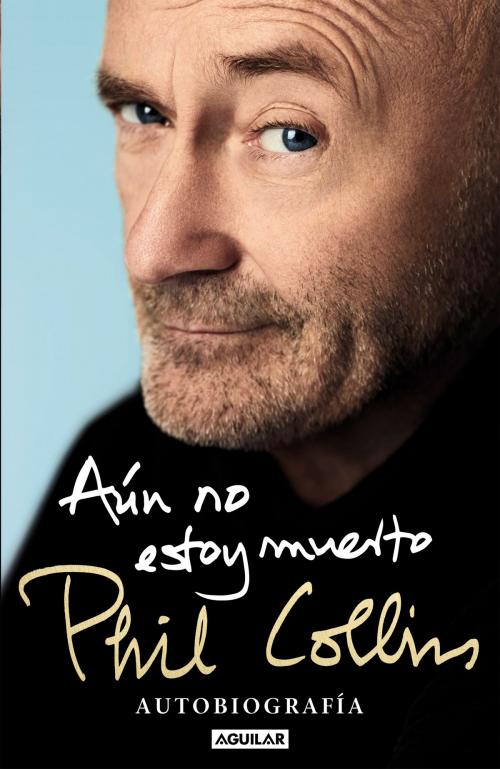 Cover of the book Aún no estoy muerto by Phil Collins, Penguin Random House Grupo Editorial España