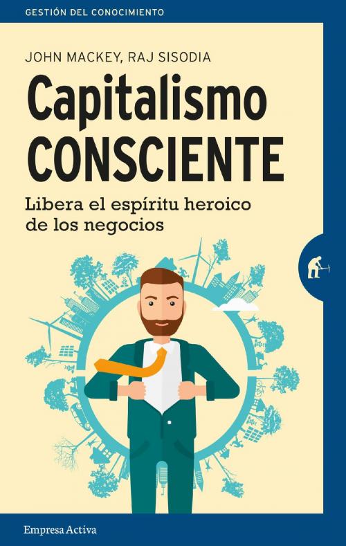 Cover of the book Capitalismo consciente by John Mackey, Rajendra Sisodia, Empresa Activa