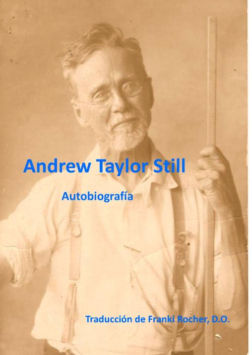 Cover of the book Autobiografía de Andrew Taylor Still by Franki Rocher Muñoz, Obrapropia