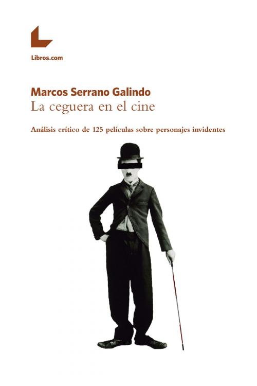 Cover of the book La ceguera en el cine by Marcos Serrano Galindo, Editorial Libros.com