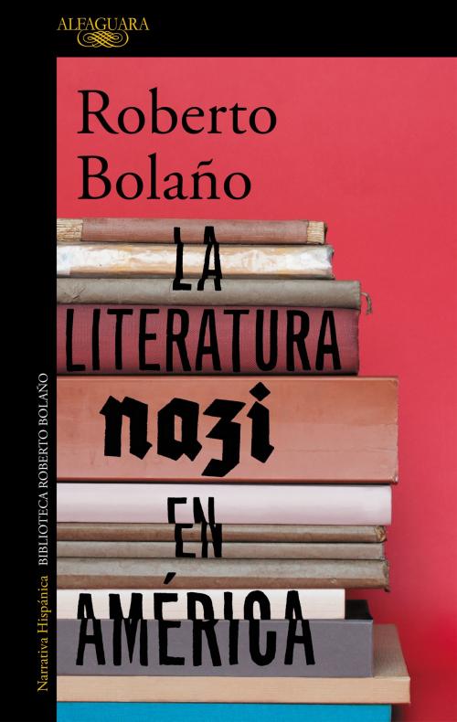 Cover of the book La literatura nazi en América by Roberto Bolaño, Penguin Random House Grupo Editorial España