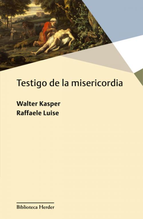 Cover of the book Testigo de la misericordia by Walter Kasper, Raffaele Luise, Herder Editorial