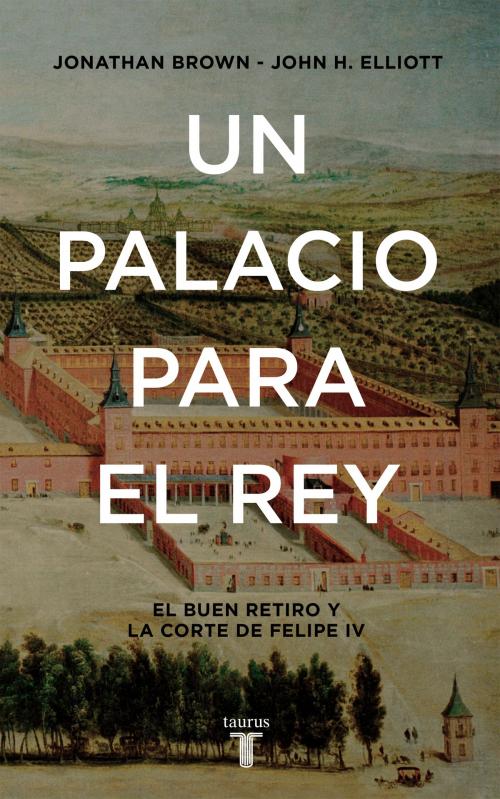 Cover of the book Un palacio para el Rey by John H. Elliott, Jonathan Brown, Penguin Random House Grupo Editorial España