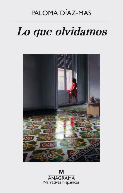 Cover of the book Lo que olvidamos by Paloma Díaz-Mas, Editorial Anagrama